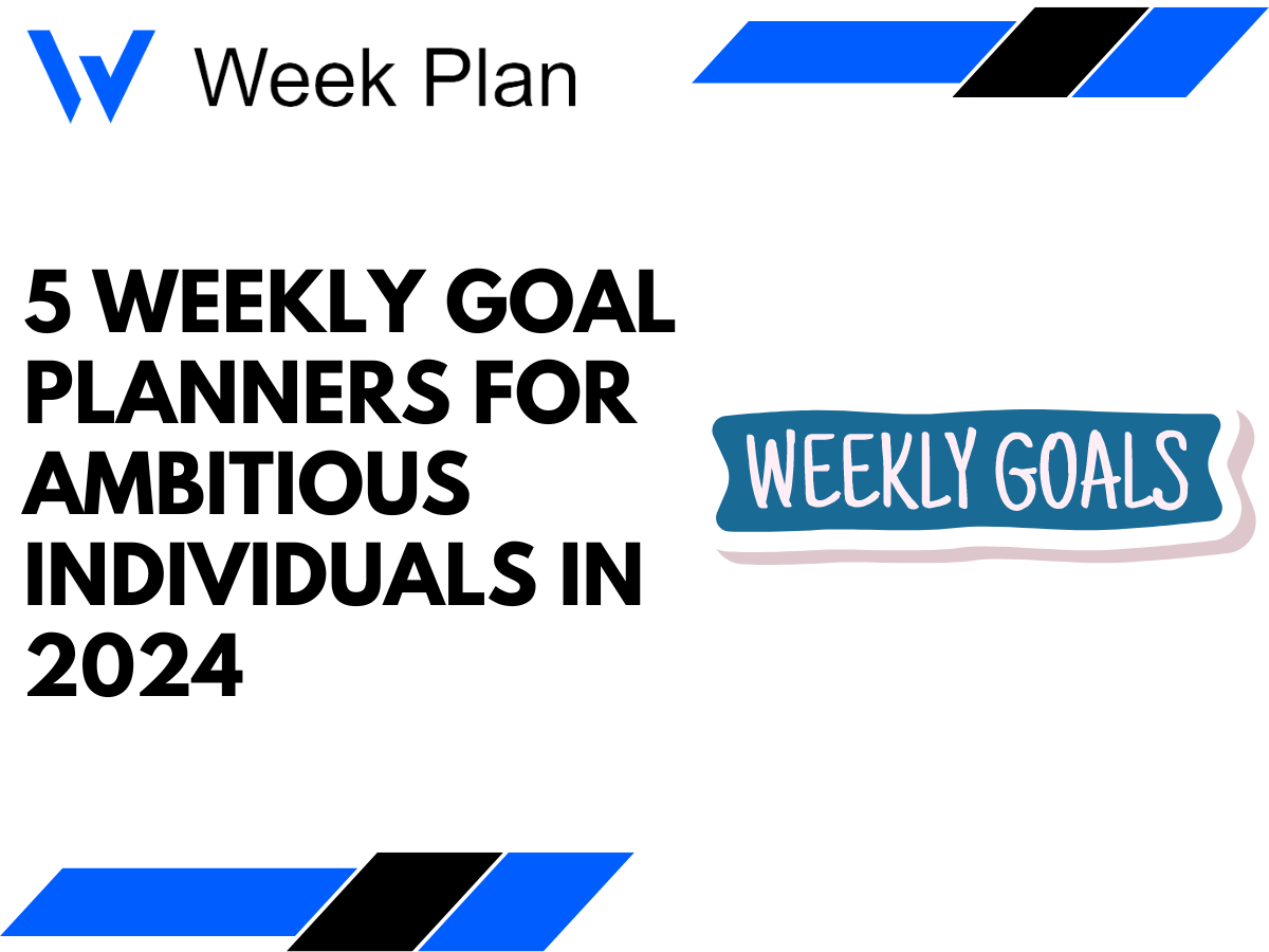 5 Weekly Goal Planners for Ambitious Individuals in 2024